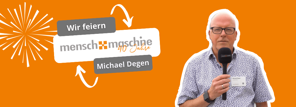 40 Jahre Mensch und Maschine | Michael Degen