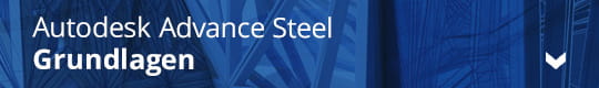 Autodesk Advance Steel Grundlagen Seminare